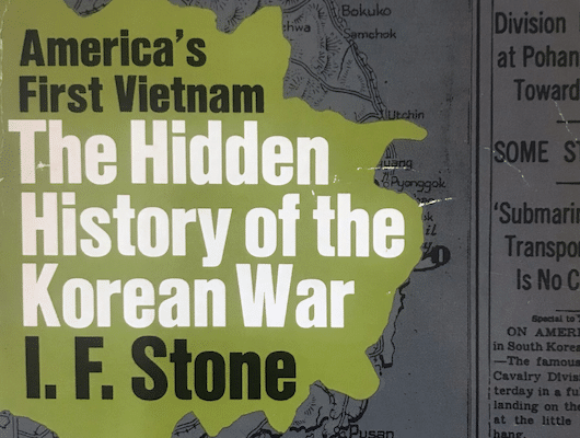 Penetrating Curtains of Deceit: I.F. Stone’s ‘The Hidden History of the Korean War’