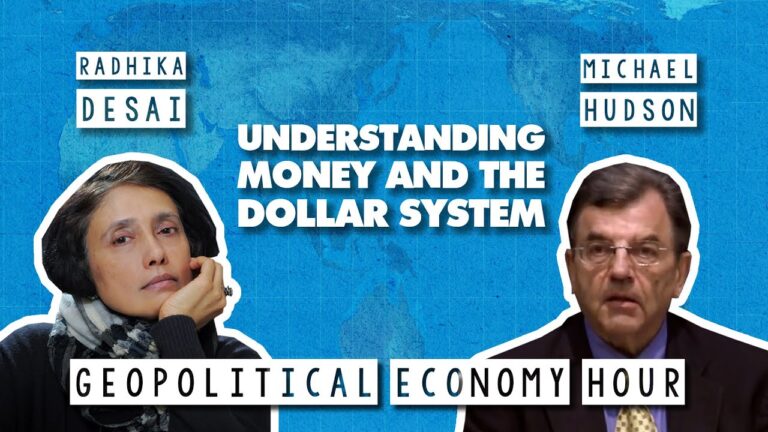 Understanding Money and the Dollar System with Radhika Desai & Michael Hudson